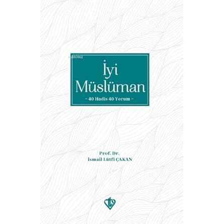 İyi Müslüman 40 Hadis 40 Yorum - 9786257672641